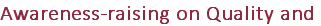 Awareness-raising on Quality and 